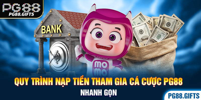 Quy trình nạp tiền tham gia cá cược PG88 nhanh gọn