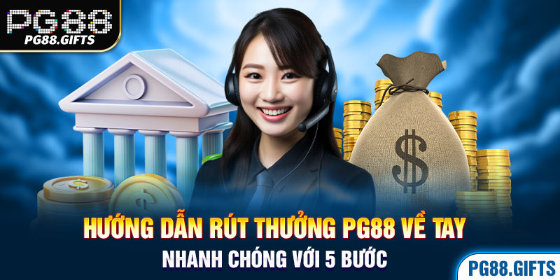 Hướng dẫn rút thưởng PG88 về tay nhanh chóng với 5 bước