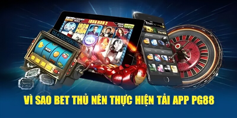 Lý do vì sao người chơi nên thực hiện tải app PG88